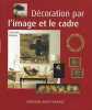 La décoration par l'image et le cadre : Collectionner des oeuvres d'art et des photographies les exposer chez soi. Hoppen Stéphanie  Upton Simon  ...