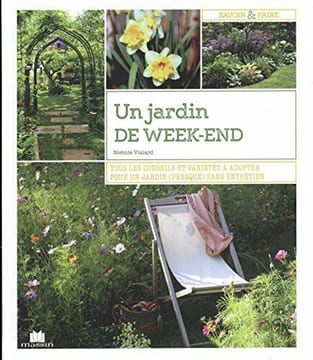 Un jardin de week-end : Tous les conseils et variétés à adopter pour un jardin (presque) sans entretien. Vialard Noémie