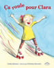 Ca roule pour Clara. Davenier Christine  Ashman Linda  Seelow Alice
