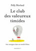 LE CLUB DES VALEUREUX TIMIDES. Polly Morland  Aude S&eacute;cheret