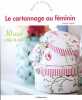 Le cartonnage au féminin : 30 objets utiles et déco. Kubota Chihiro  Collectif  Koike Yuriho  Inoue Hitomi  Shirai Yukari