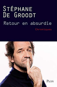 Retour en absurdie. Stéphane de Groodt