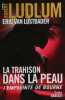 La trahison dans la peau. Ludlum Robert  Lustbader Eric van