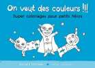 On veut des couleurs !!! : Super coloriages pour petits héros. Manceau Edouard