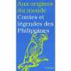 Aux origines du monde : Contes et légendes des Philippines. Coyaud Maurice  Strassmann Susanne