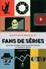 Guide de survie aux fans de série. PARRY Vincent