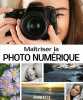 Ma&icirc;triser la photo num&eacute;rique. Dudar Eugene  Olena Shcherbina  Parkhomenko Anton  Motizov Roman  Molchenko Sergey