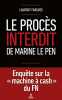 Le procès interdit de Marine Le Pen. FARGUES Laurent