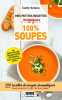 Mes petites recettes magiques soupes : 100 recettes de soupes aromatiques pour mincir et rester en forme. Selena Cathy