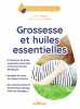 Grossesse et huiles essentielles. Touati Céline