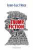 Trump Fiction. Hees Jean-Luc