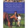 Atlas pratique : Mon cheval - Mon poney. Hubrecht Emmanuelle  Collectif