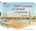 Peindre les paysages de Gironde à l'aquarelle. Ronin Gilles