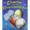 Charlie and the Cheesemonster. Justin C. H. Birch