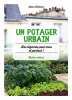 Un potager urbain : des légumes pour tous et partout. Delavie Alain