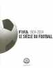 Fifa 1904-2004 : Le Siècle du football. Fédération Internationale des Associations de Football - FIFA