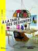 A la table des designers. Rendez-vous intimes et gourmands + 35 recettes. Synave Catherine  Laubier Guillaume de