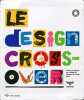 Le Design Crossover. Lasnier Lucas  Collectif  Claverie Lydiane