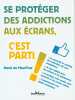 Se protéger des addictions aux écrans c'est parti. MAUD'HUY (DE) ALEXIS