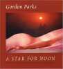 A Star for Noon: A Homage to Women in Images Poetry and Music. Parks Gordon  Parks Gordon