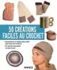 50 créations faciles au crochet. Brozinska Anastasiia  Guz Alina  Chelkoff Isabelle  Delaye Isabelle  O'Brien Raphaëlle