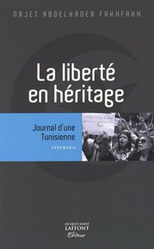 La liberté en héritage. Abdelkader Fakhfakh Najet Baccar-Bournaz Alia