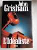 L'idéaliste. Grisham John  Wessberge Éric