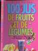 100 jus de fruits et de légumes: les meilleures recettes pour garder la forme. Graimes Nicola  Naboudet-Martin Anne-Marie