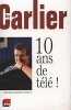 10 ANS DE TÉLÉ ! Chroniques inédites et best of. Guy Carlier
