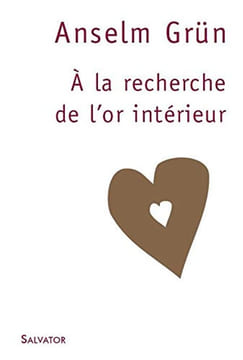 A la recherche de l'or intérieur. Grün Anselm