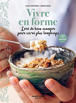 Vivre en forme: L'art de bien manger pour vivre plus longtemps. NAITANA LUCA