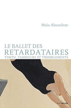 Le ballet des retardataires: Tokyo tambours et tremblements. Aboueleze Maïa