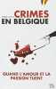 Crimes en Belgique - Quand l'amour et la passion tuent. Guelff Pierre