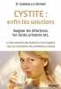 Cystite : enfin les solutions. Soigner les infections les fuites urinaires etc. Cremer Gabrielle