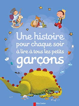 Une histoire pour chaque soir à lire à tous les petits garçons. Collectif