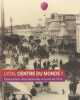 Lyon centre du monde !: L'Exposition internationale urbaine de 1914. Privat-Savigny Maria-Anne  Collectif