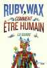 Comment être humain : Le guide. Wax Ruby  Barucq Laurent