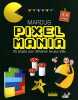 Pixelmania: 50 projets pour r&eacute;inventer les jeux vid&eacute;o. Marcus