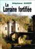 La Lorraine fortifiée 1870 - 1940 : De Séré de Rivières à Maginot nouvelle édition. Gaber Stéphane
