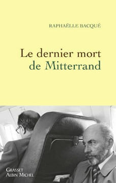 Le dernier mort de Mitterrand. Bacqué Raphaëlle
