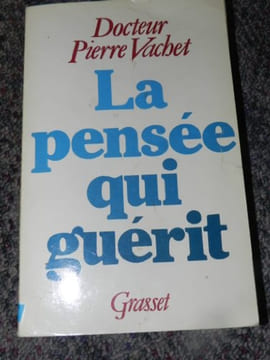 La pensée qui guérit. Dr Pierre Vachet