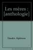 Les mères : [anthologie]. Daudet Alphonse