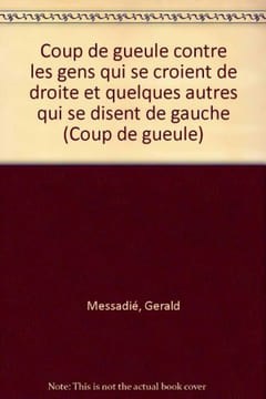 Coup de gueule contre les gens qui se croient de droite et quelques autres qui se disent de gauche. Messadié Gerald