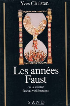 Les années Faust ou La science face au vieillissement. Christen Yves