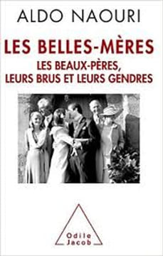 Les Belles-Mères: Les beaux-pères leurs brus et leurs gendres. Aldo Naouri