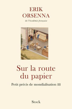 Sur la route du papier: Petit précis de mondialisation III. Orsenna Erik