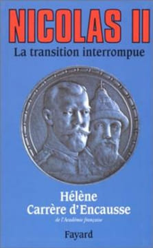 Nicolas ii la transition interrompue- une biographie politique. Française) Hélène Carrère D'Encausse (de L'Académie