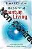The Secret Of Quantum Living. Frank Joseph Kinslow