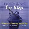 The Blue Day Book For Kids: A Lesson In Cheering Yourself Up. Bradley Trevor Greive