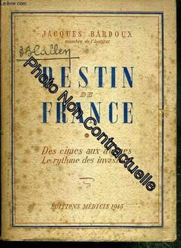 Destin De France - Des Cimes Aux Abimes - Le Rythme Des Invasions. Jacques Bardoux